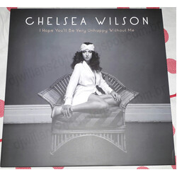 Chelsea Wilson I Hope You'll Be Very Unhappy Without Me Vinyl LP
