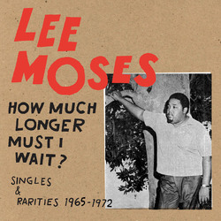Lee Moses How Much Longer Must I Wait? Singles & Rarities 1965-1972 BLACK vinyl LP
