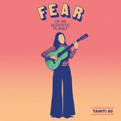 Tahiti 80 Fear Of An Acoustic Planet