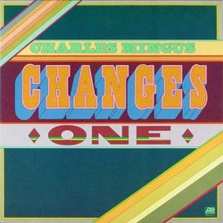 Charles Mingus Changes One
