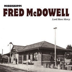 Fred McDowell Lord Have Mercy