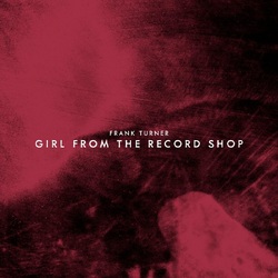 Frank Turner Girl From The Record Shop VINYL 7INCH RSD 2024 [update 17/2/24]