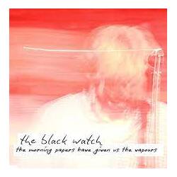 The Black Watch The Morning Papers Have Given Us The Vapours VINYL LP RSD 2024 [update 20/2/24]