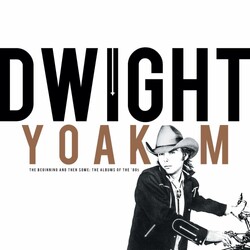 Dwight Yoakam Beginning & Then Some: The Albums Of The 80s 4CD RSD 2024 [update 17/2/24]