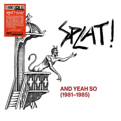 Splat And Yeah So (1981-1985) VINYL LP - BLACK RSD 2026 UPDATE 090226