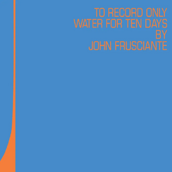 John Frusciante To Only Record Water For Ten Days VINYL 2LP - COLOURED RSD 2026