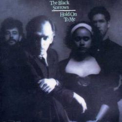 The Black Sorrows Hold On To Me