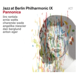 Iiro Rantala & Ernie Watts & Charenée Wade & Angelika Niescier & Dan Berglund & Anton Eger Jazz At Berlin Philharmonic IX: Pannonica CD