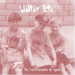 Walter Etc. When the Band Breaks UP Again VINYL LP