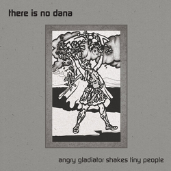 There Is No Dana Angry Gladiator Shakes Tiny People VINYL LP