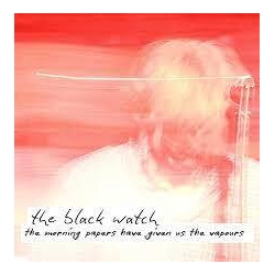 The Black Watch The Morning Papers Have Given Us The Vapours VINYL LP RSD 2024 [UPDATE 20/2/24]