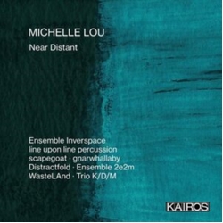 Michelle Lou & Ensemble Inverspace & Line Upon Line Percussion & Scapegoat & Gnarwhallaby & Distractfold & Ensemble 2E2M & Wasteland & Trio 3 CD
