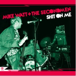 Mike Watt + The Secondmen & Ev Kain Shit On Me / Striking Out VINYL 7"