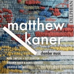Simpson,Mark & Guy Johnston & Benjamin Baker & Daniel Lebhardt & Goldfield Ensemble Matthew Kaner: Chamber Music CD