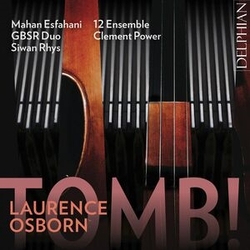 12 Ensemble & Clement Power (Conductor) & GBSR Duo & Siwan Rhys (Piano) & Mahan Esfahani (Harpsicho) Laurence Osborn: Tomb! CD