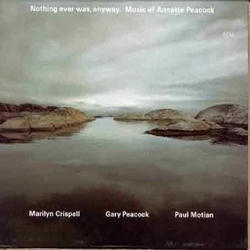 Marilyn Crispell Nothing Ever Was, Anyway. Music Of Annette Peacock GERMANY CD