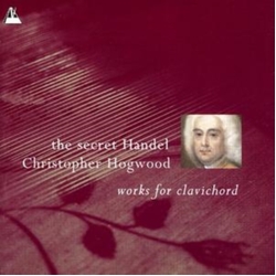 Handel & Christopher Hogwood The Secret Handel (Works For Clavichord) CD