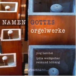 Jörg Herchet & Lydia Weißgerber & Reimund Böhmig Namen Gottes - Orgelwerke CD