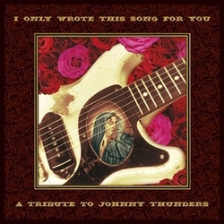 Various I Only Wrote This Song For You: A Tribute To Johnny Thunders CD