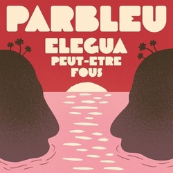 Parbleu Elegua/Peut-Etre Fous VINYL 7"