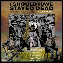Allen Lowe I Should Have Stayed Dead: the Death & Life of Allen Lowe (3CD) CD