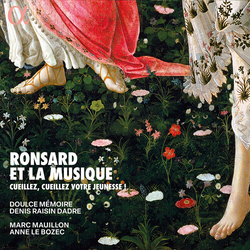 Doulce Mémoire & Denis Raisin Dadre & Marc Mauillon & Anne Le Bozec Ronsard Et La Musique – Cueillez, Cueillez Votre Jeunesse ! 2 CD