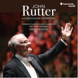 John Rutter & The Choir Of Clare College & The Dmitri Ensemble & Graham Ross A Clare College Celebration CD