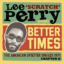 Lee 'Scratch' Perry Better Times (The Jamaican Upsetter Singles 1971 Chapter II) 2 CD