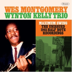 Wes Montgomery & Wynton Kelly Trio Maximum Swing: The Unissued 1965 Half Note Recordings CD