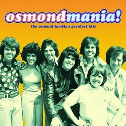The Osmonds & Donny Osmond & Donny & Marie Osmond & Marie Osmond Osmondmania! The Osmond Family's Greatest Hits REMASTERED CD