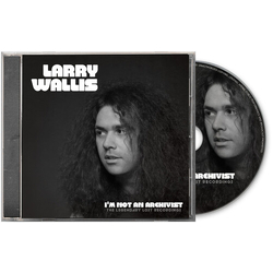 Larry Wallis I'm Not An Archivist: The Legendary Lost Recordings CD