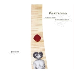 John Zorn Fantasma (Illusions From A Surrealist Mirror) CD