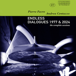 Centazzo, Andrea / Favre, Pierre Endless Dialogues 1977 & 2024 CD