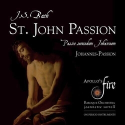 J.S. Bach & Jeannette Sorrell & Apollo's Fire Baroque Orchestra St. John Passion, BWV 245 CD