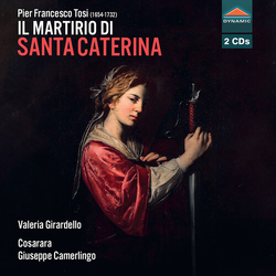Valeria Girardello Pier Francesco Tosi: Il martirio di Santa Caterina CD