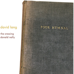 David Lang & The Crossing & Donald Nally Poor Hymnal CD