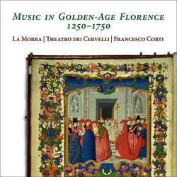 La Morra & Theatro Dei Cervelli & Francesco Corti Music In Golden-Age Florence 1250–1750 CD