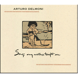 Arturo Delmoni Songs My Mother Taught Me CD