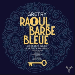 André Gretry & Orkester Nord & Martin Wåhlberg Raoul Barbe Bleue CD