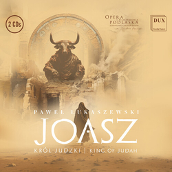 Orchestra & Choir Ofthe Podlasie Opera Joash – King of Judah CD