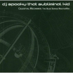 DJ Spooky That Subliminal Kid Celestial Mechanix : BLUE SERIES MASTERMIX CD