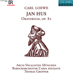 Carl Loewe & Arcis-Vocalisten München & Barockorchester L'Arpa Festante & Thomas Gropper Jan Hus Oratorium, Op. 82 CD