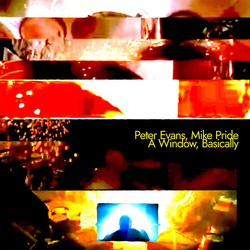 Peter Evans & Mike Pride A Window, Basically CD