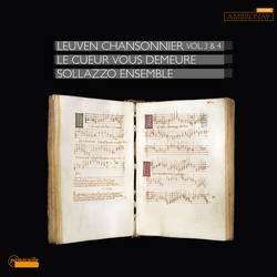 Sollazzo Ensemble Leuven Chansonnier Vol. 3 & 4, Le Cueur Vous Demeure CD