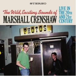 Marshall Crenshaw The Wild, Exciting Sounds of Marshall Crenshaw: Live In The 20th and 21st Century 2 CD