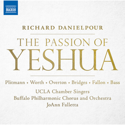 Richard Danielpour & The UCLA Chamber Singers & Buffalo Philharmonic Orchestra & Buffalo Philharmonic Chorus & JoAnn Falletta The Passion of Yeshua CD