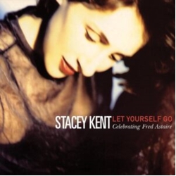 Stacey Kent Let Yourself Go: Celebrating Fred Astaire CD