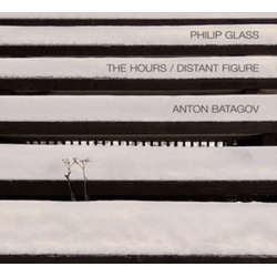 Anton Batagov & Philip Glass The Hours / Distant Figure CD