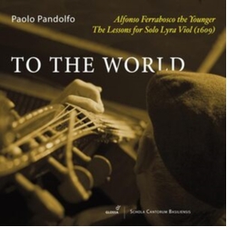 Paolo Pandolfo & Alfonso Ferrabosco The Younger To The World - The Lessons For Lyra Viol (1609) CD