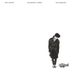 Colin Newman Provisionally Entitled the Singing Fish CD